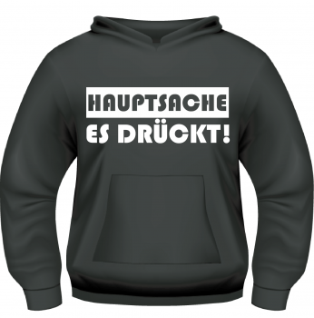 Hauptsache es drückt - Hoodie